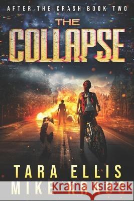 The Collapse: After the Crash Book 2 Mike Kraus, Tara Ellis 9798839375451 Independently Published