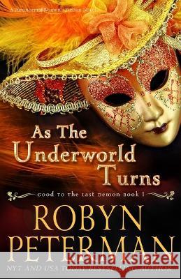 As The Underworld Turns: A Paranormal Women's Fiction Novel: Good To The Last Demon Book One Robyn Peterman 9798839502246