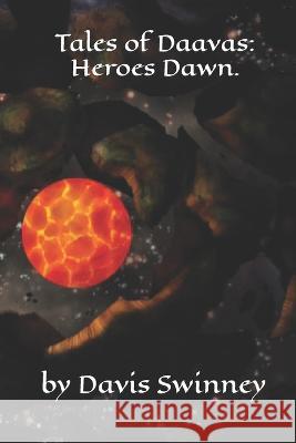 Tales of Daavas: Heroes Dawn. Davis Richard Swinney, Author Davis Swinney Illustra Ballard 9798839502956