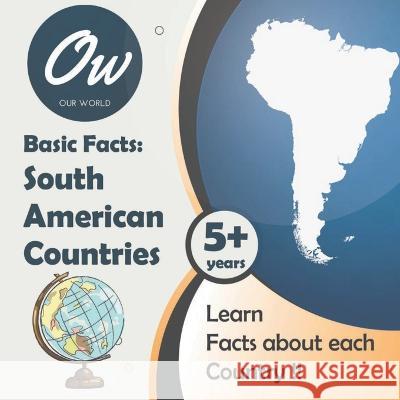 Basic Facts: South American Countries Our World 9798839504844