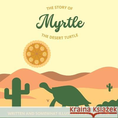 Myrtle the Desert Turtle Ant B 9798839538382 Independently Published