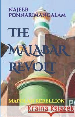 Malabar Revolt: Moplah Rebellion Najeeb Ponnarimangalam 9798839568297 Independently Published