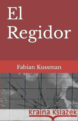 El Regidor Fabian Kussman 9798839665347 Independently Published