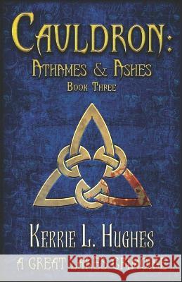 Cauldron: Athames & Ashes: Cauldron: Great Lakes Grimoire Book 3 Kerrie L Hughes 9798839688612