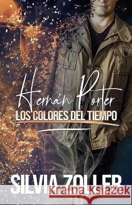 Hernán Porter: Los colores del tiempo Silvia Zoller, Victoria Aihar 9798839750975 Independently Published