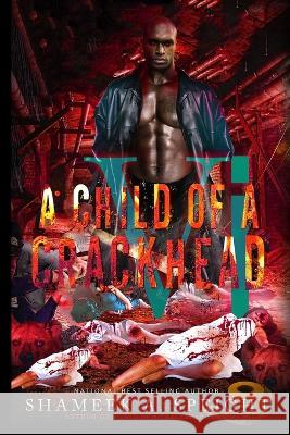 A Child of A CrackHead 6 Shameek Speight 9798839757356 Independently Published