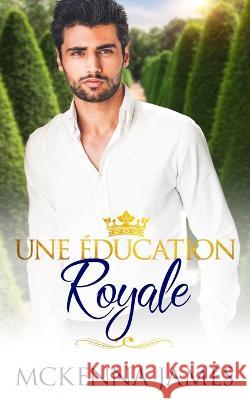 Une Education Royale McKenna James 9798839777064