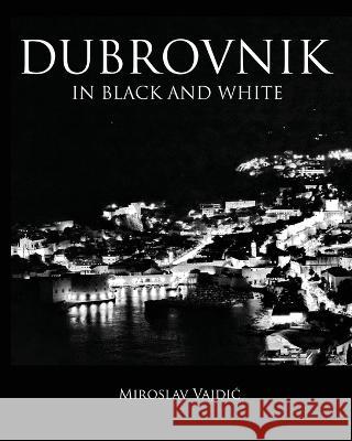 Dubrovnik In Black And White Miroslav Vajdic 9798839788862 Independently Published