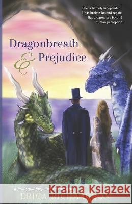 Dragonbreath and Prejudice: a Pride and Prejudice retelling Erica Richardson   9798839888722 Independently Published