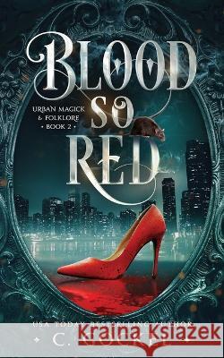 Blood So Red: Urban Magick & Folklore C Gockel 9798839905504 Independently Published