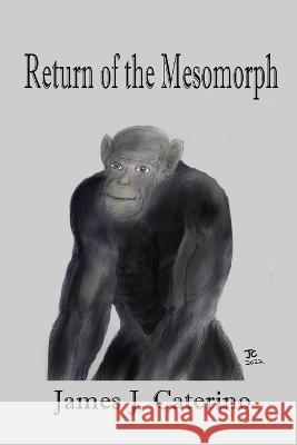 Return of the Mesomorph James J Caterino 9798839912908 Independently Published