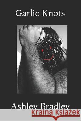 Garlic Knots Ashley Bradley 9798839923836