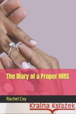 The Diary of a Proper MRS Rachel Coy 9798839959767