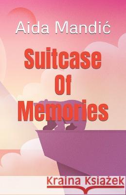 Suitcase Of Memories Aida Mandic 9798839985698