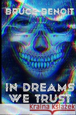 In Dreams We Trust Bruce Benoit 9798840018620