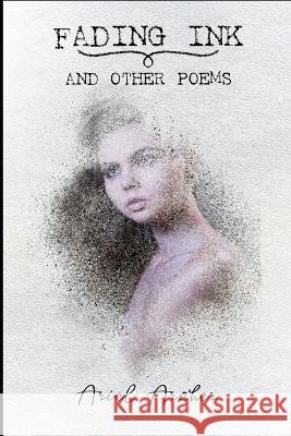 Fading Ink: and other poems Ariel Archer   9798840028919 Independently Published