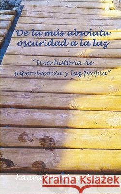 De la más absoluta oscuridad a la luz Martínez Mora, Laura 9798840029039
