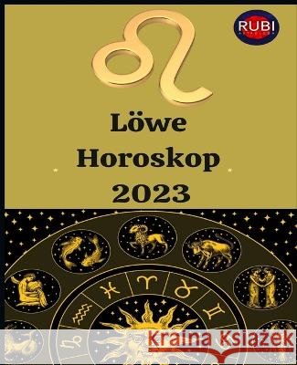 Löwe. Horoskop 2023. Angeline Rubi, Alina a Rubi 9798840031186 Independently Published