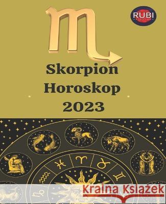 Skorpion. Horoskop 2023 Angeline Rubi, Alina a Rubi 9798840033210 Independently Published