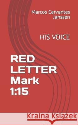 RED LETTER Mark 1: 15: His Voice Marcos Cervantes Janssen   9798840045077