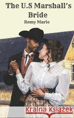 The U.S Marshall's Bride Remy Marie 9798840064627 Independently Published