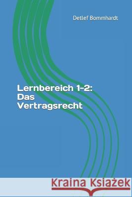 Lernbereich 1-2: Das Vertragsrecht Detlef Bommhardt 9798840107317 Independently Published