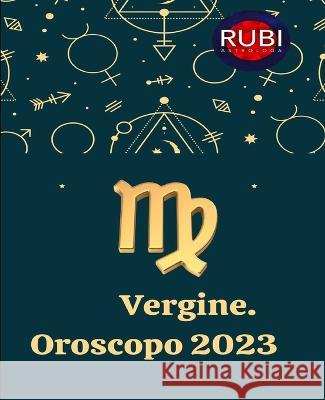 Vergine. Oroscopo 2023 Angeline Rubi 9798840123652 Independently Published