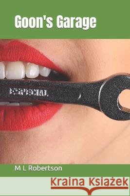 Goon's Garage M L Robertson 9798840139790 Independently Published