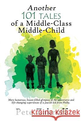 Another 101 Tales of a Middle-Class Middle-Child Peter Zakroff, Laura Zakroff 9798840149799