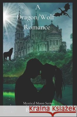 A Dragon/Wolf Romance: Mystical Moon Series Barb Ace 9798840167373 Independently Published