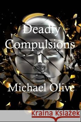 Deadly Compulsions Michael Olive   9798840176399
