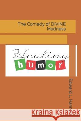 The Comedy of DIVINE Madness Edward L Hannon 9798840210840