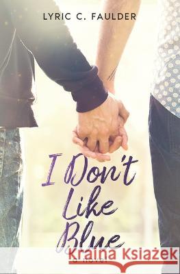 I Don't Like Blue Lyric C Faulder 9798840237816