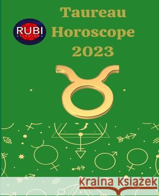 Taureau. Horoscope 2023 Alina Rubi Alina a Rubi  9798840245101 Independently Published