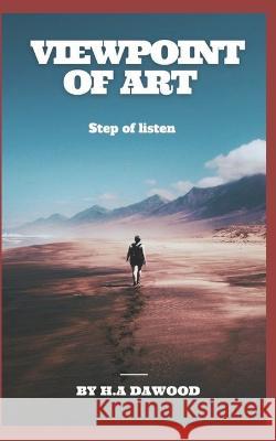 Viewpoint of Art: Step of listen H a Dawood   9798840289235 Independently Published