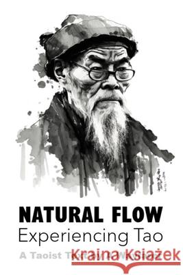 Natural Flow: Experiencing Tao: A Taoist Text A Wayfarer   9798840298077 Independently Published