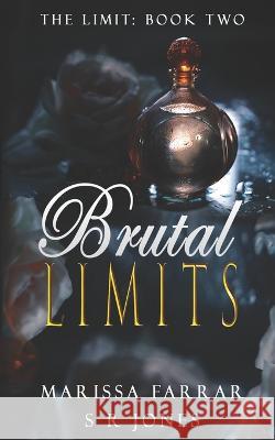 Brutal Limits S R Jones, Marissa Farrar 9798840315453 Independently Published