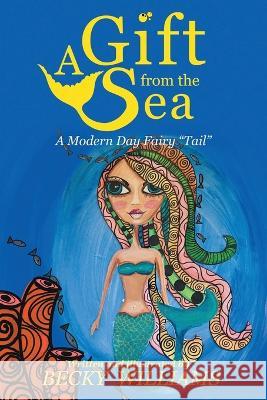 A Gift From The Sea: A Modern Day Fairy Tail Christine Robert Becky Williams  9798840353219