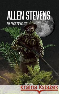 Allen Stevens: The Problem Solver Bill Shuey   9798840357712 Independently Published