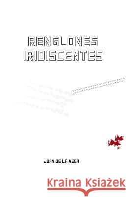 Renglones Iridiscentes: Edición 2022 Juan de la Vega 9798840406731 Independently Published