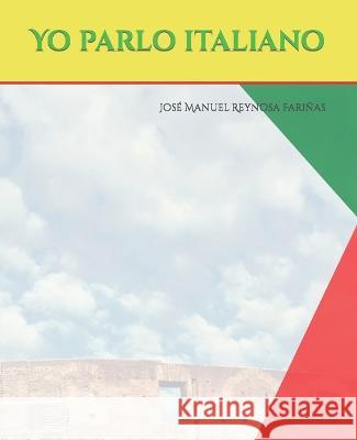 Yo parlo italiano José Manuel Reynosa Fariñas 9798840432532 Independently Published