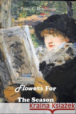 Flowers For The Season Paula C Henderson   9798840464779 Independently Published