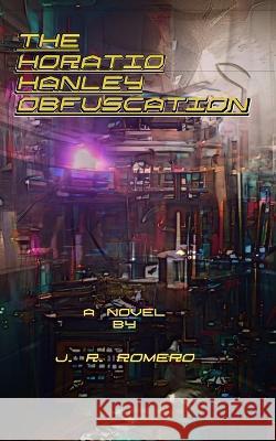 The Horatio Hanley Obfuscation J R Romero   9798840498965 Independently Published