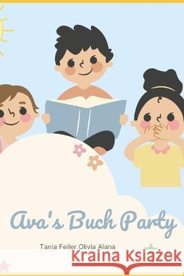 Ava' s Buch Party Olivia Alana, Tanja Feiler 9798840579404 Independently Published