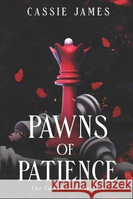 Pawns of Patience: The Complete Collection Cassie James 9798840604373 Independently Published