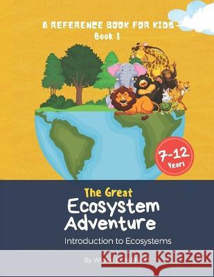 The Great Ecosystem Adventure: A Reference Book for Kids Book 1 Widad El Hanafi 9798840686799