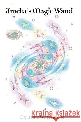 Amelia's Magic Wand Christine Waterstone 9798840692844 Independently Published