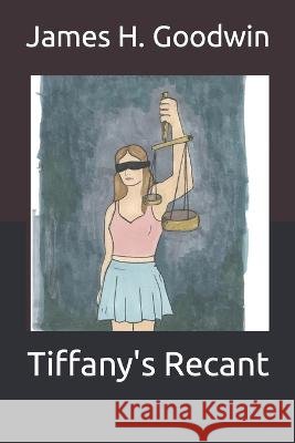 Tiffany's Recant James H Goodwin 9798840732878