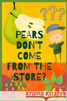 Pears Don't Come From The Store? G Killeen 9798840750179 Independently Published