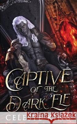 Captive of the Dark Elf Celeste King 9798840775721 Independently Published